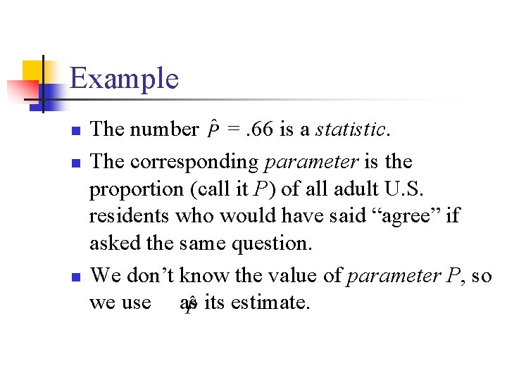 Example n n n The number =. 66 is a statistic. The corresponding parameter