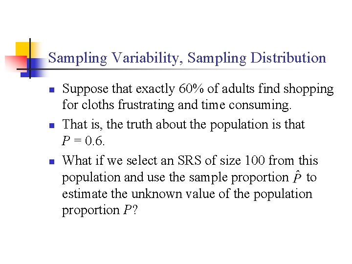 Sampling Variability, Sampling Distribution n Suppose that exactly 60% of adults find shopping for