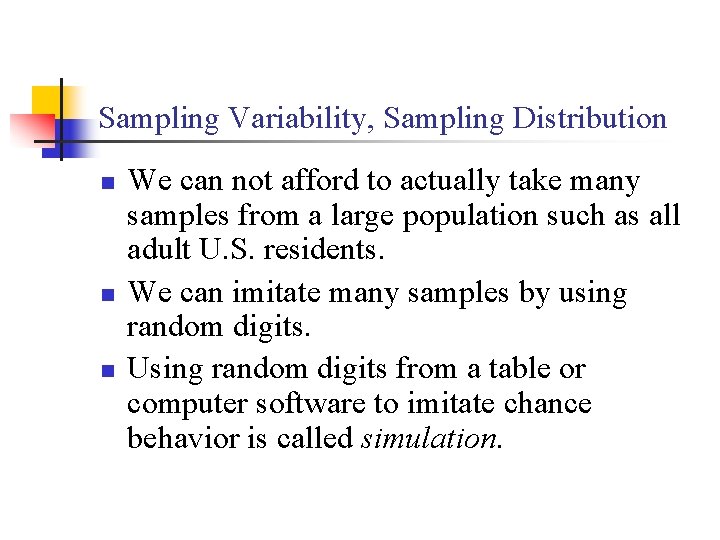 Sampling Variability, Sampling Distribution n We can not afford to actually take many samples