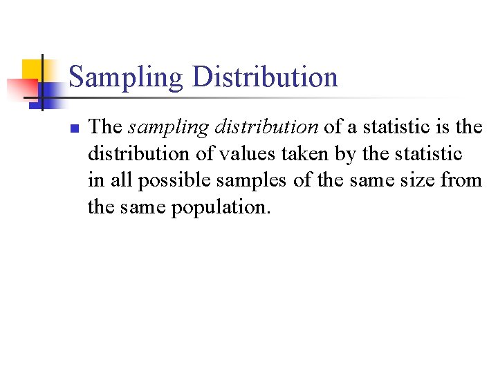 Sampling Distribution n The sampling distribution of a statistic is the distribution of values