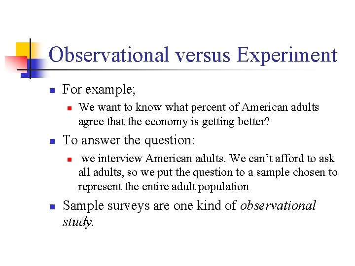 Observational versus Experiment n For example; n n To answer the question: n n