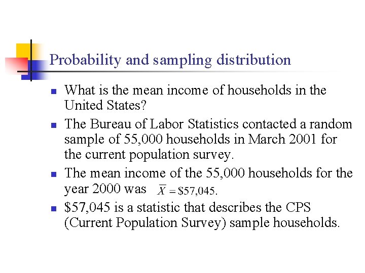 Probability and sampling distribution n n What is the mean income of households in