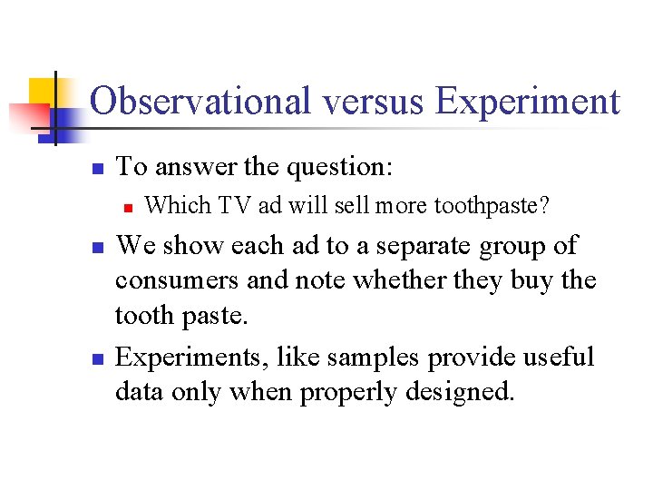 Observational versus Experiment n To answer the question: n n n Which TV ad