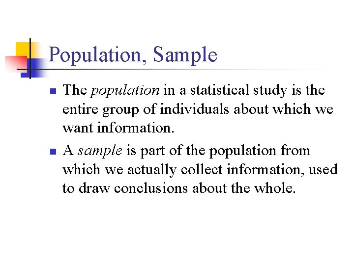 Population, Sample n n The population in a statistical study is the entire group