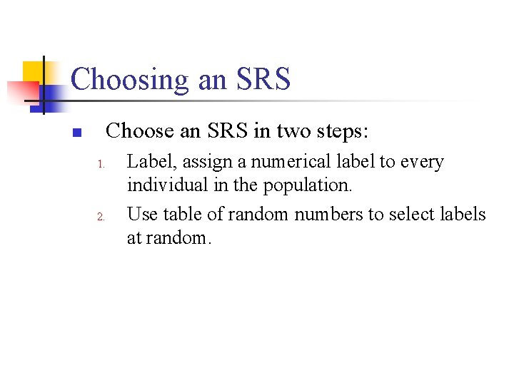 Choosing an SRS Choose an SRS in two steps: n 1. 2. Label, assign