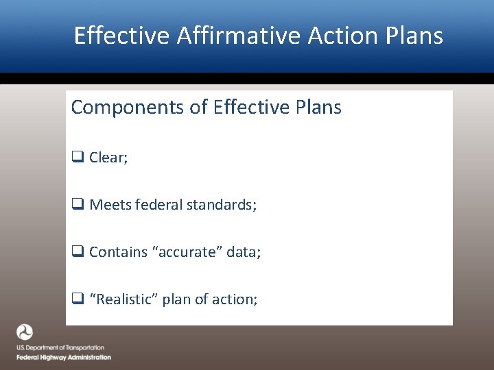 Effective Affirmative Action Plans Components of Effective Plans q Clear; q Meets federal standards;