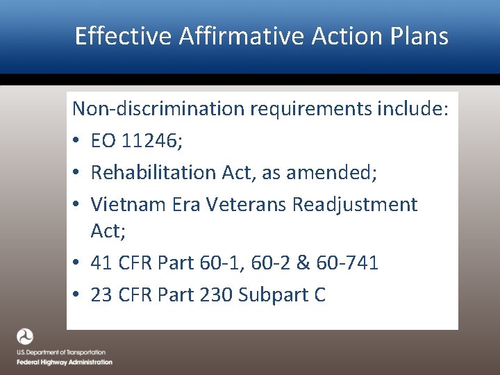 Effective Affirmative Action Plans Non-discrimination requirements include: • EO 11246; • Rehabilitation Act, as