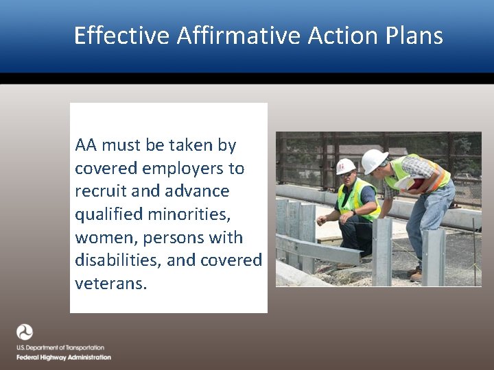 Effective Affirmative Action Plans AA must be taken by covered employers to recruit and