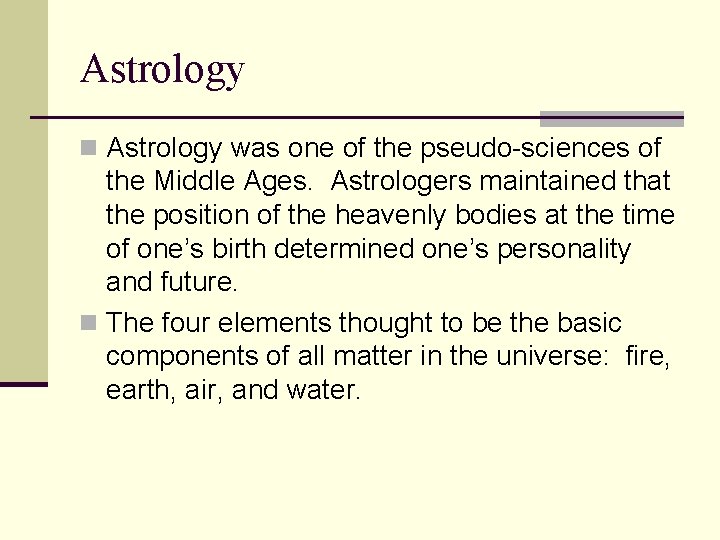 Astrology n Astrology was one of the pseudo-sciences of the Middle Ages. Astrologers maintained