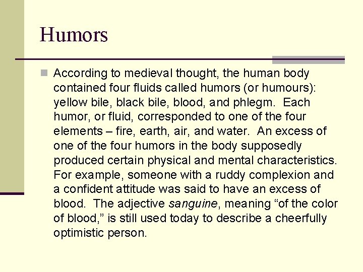 Humors n According to medieval thought, the human body contained four fluids called humors