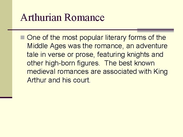 Arthurian Romance n One of the most popular literary forms of the Middle Ages