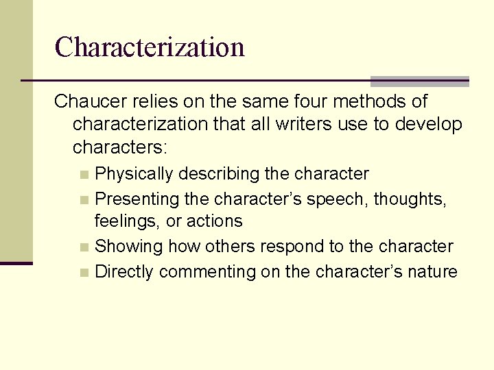 Characterization Chaucer relies on the same four methods of characterization that all writers use