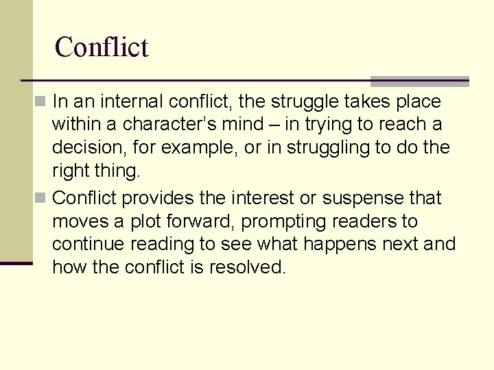 Conflict n In an internal conflict, the struggle takes place within a character’s mind