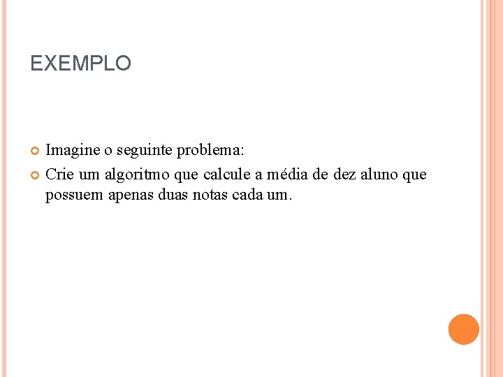 EXEMPLO Imagine o seguinte problema: Crie um algoritmo que calcule a média de dez