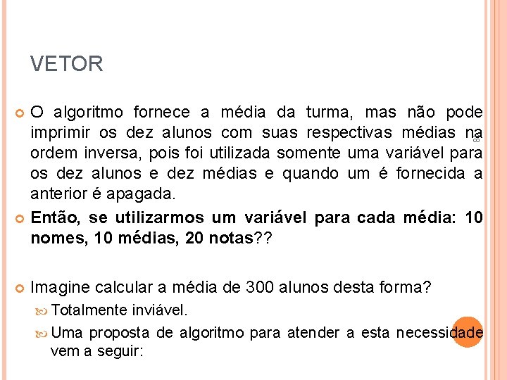 VETOR O algoritmo fornece a média da turma, mas não pode imprimir os dez