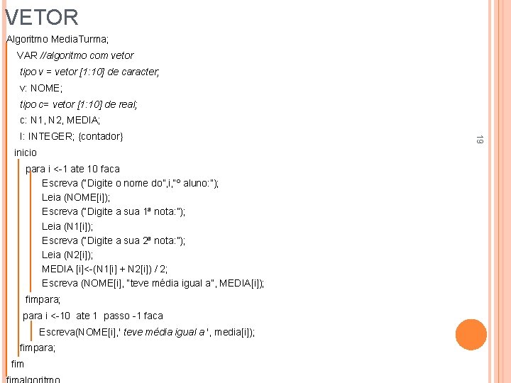 VETOR Algoritmo Media. Turma; VAR //algoritmo com vetor tipo v = vetor [1: 10]