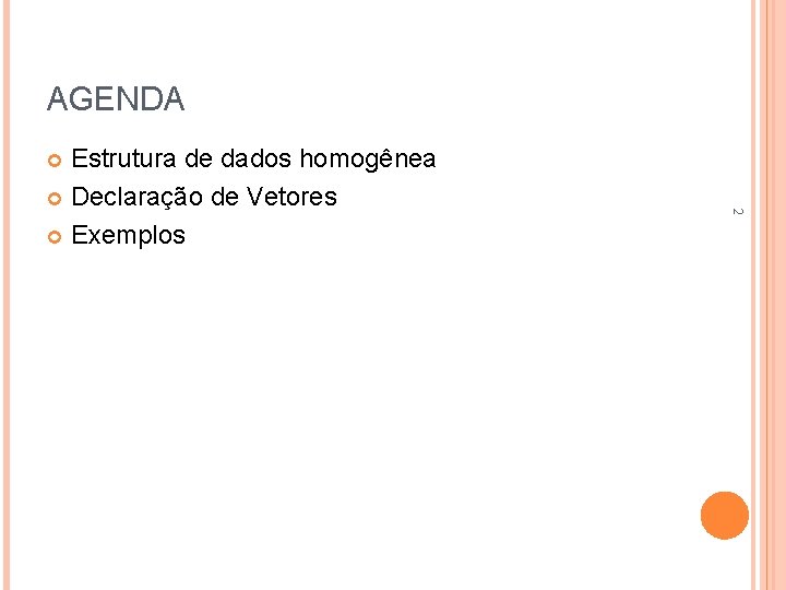 AGENDA Estrutura de dados homogênea Declaração de Vetores Exemplos 2 