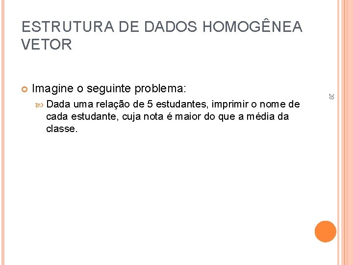 ESTRUTURA DE DADOS HOMOGÊNEA VETOR Imagine o seguinte problema: Dada uma relação de 5