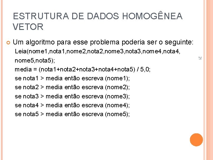 ESTRUTURA DE DADOS HOMOGÊNEA VETOR Um algoritmo para esse problema poderia ser o seguinte: