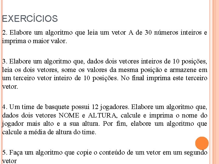 EXERCÍCIOS 2. Elabore um algoritmo que leia um vetor A de 30 números inteiros