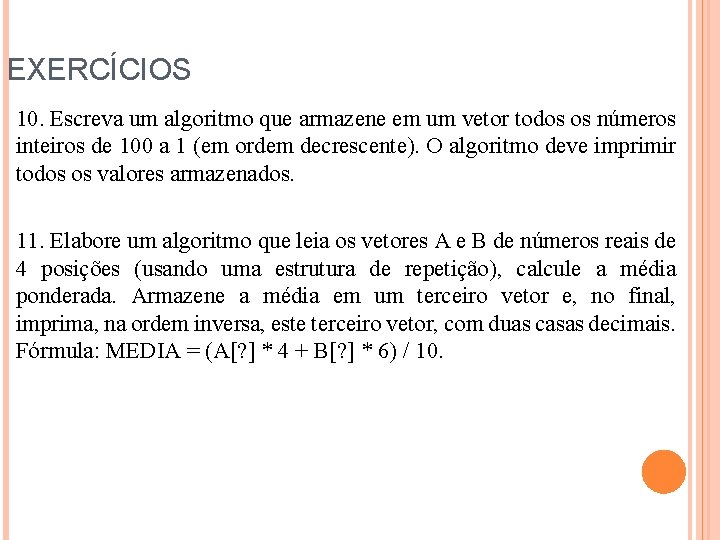 EXERCÍCIOS 10. Escreva um algoritmo que armazene em um vetor todos os números inteiros