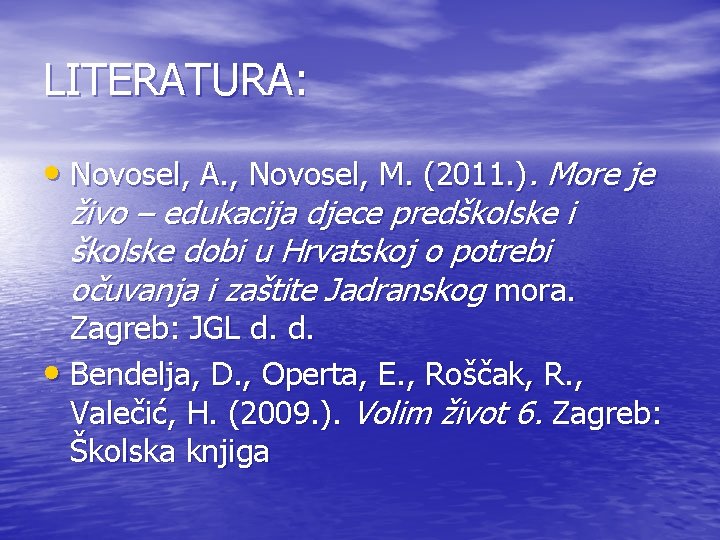 LITERATURA: • Novosel, A. , Novosel, M. (2011. ). More je živo – edukacija