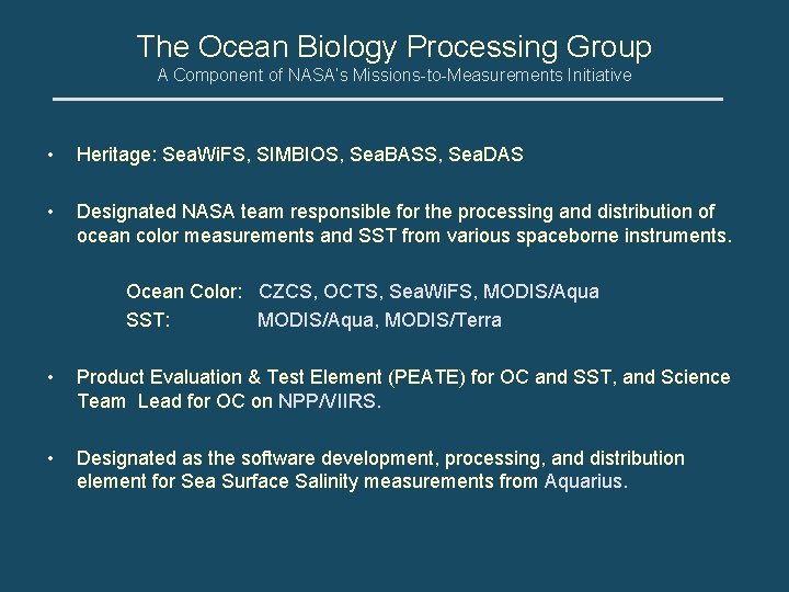 The Ocean Biology Processing Group A Component of NASA’s Missions-to-Measurements Initiative • Heritage: Sea.