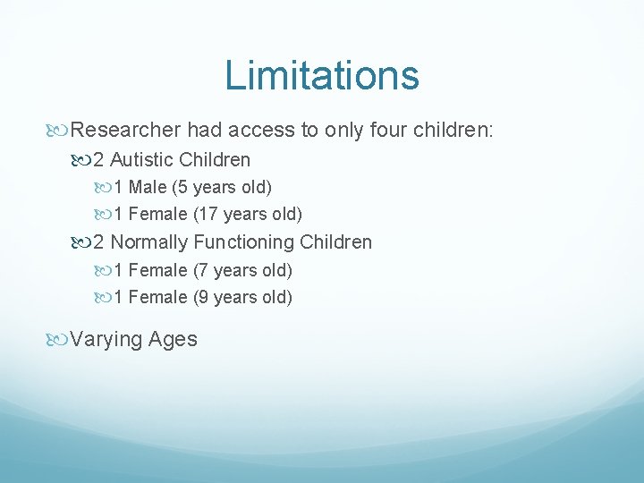 Limitations Researcher had access to only four children: 2 Autistic Children 1 Male (5