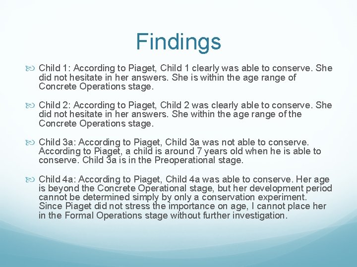 Findings Child 1: According to Piaget, Child 1 clearly was able to conserve. She