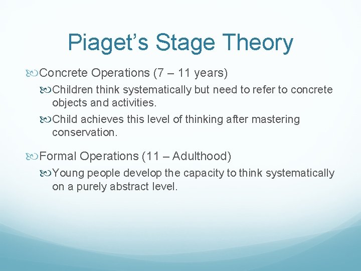 Piaget’s Stage Theory Concrete Operations (7 – 11 years) Children think systematically but need