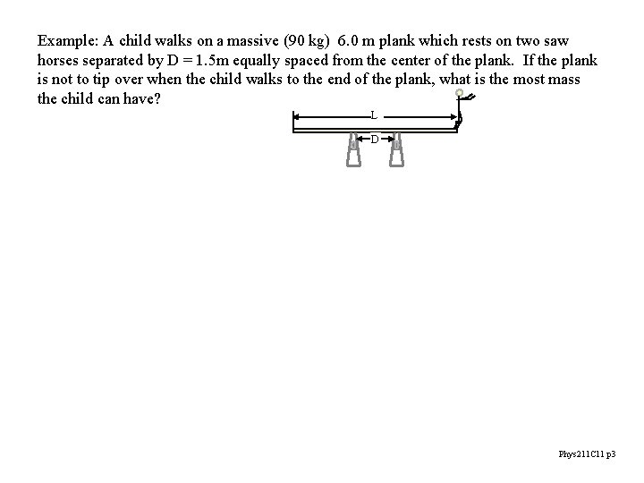 Example: A child walks on a massive (90 kg) 6. 0 m plank which
