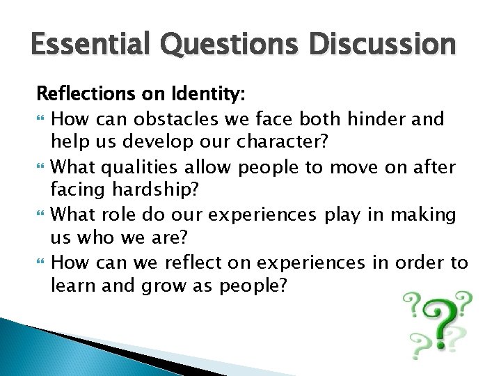 Essential Questions Discussion Reflections on Identity: How can obstacles we face both hinder and