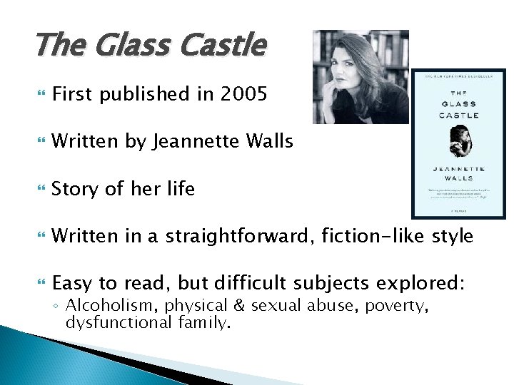 The Glass Castle First published in 2005 Written by Jeannette Walls Story of her