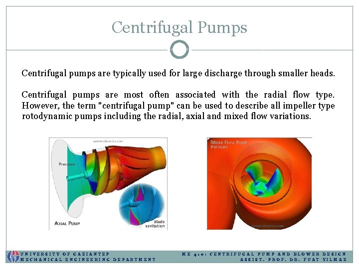 Centrifugal Pumps Centrifugal pumps are typically used for large discharge through smaller heads. Centrifugal Centrifugal Pumps Centrifugal pumps are typically used for large discharge through smaller heads. Centrifugal
