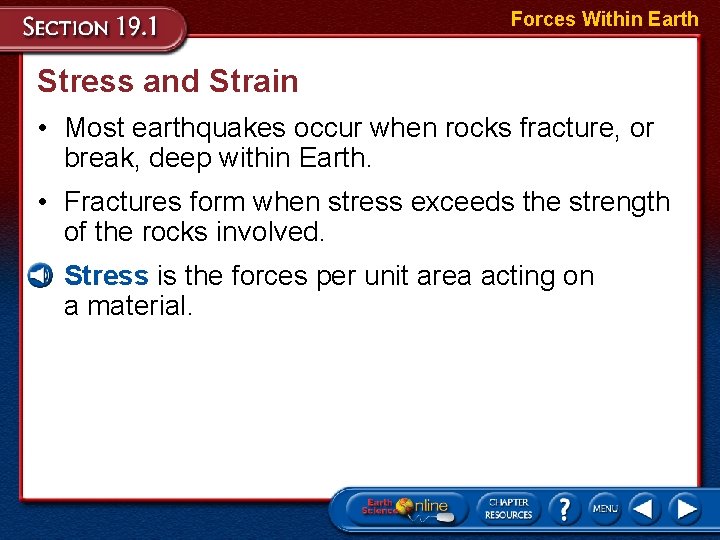 Forces Within Earth Stress and Strain • Most earthquakes occur when rocks fracture, or