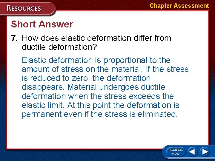 Chapter Assessment Short Answer 7. How does elastic deformation differ from ductile deformation? Elastic