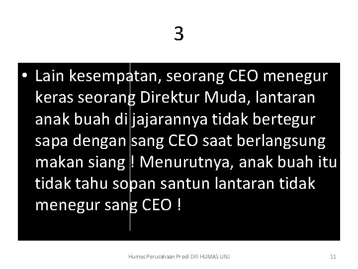 3 • Lain kesempatan, seorang CEO menegur keras seorang Direktur Muda, lantaran anak buah