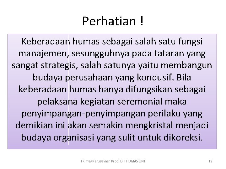 Perhatian ! Keberadaan humas sebagai salah satu fungsi manajemen, sesungguhnya pada tataran yang sangat