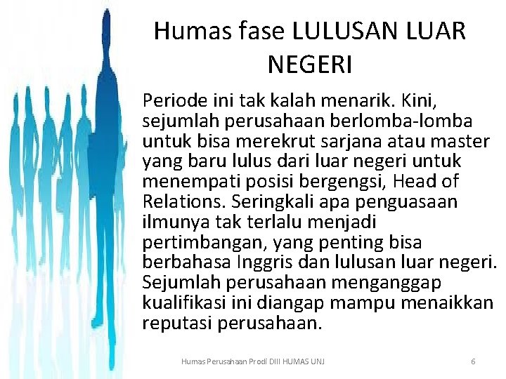 Humas fase LULUSAN LUAR NEGERI • Periode ini tak kalah menarik. Kini, sejumlah perusahaan