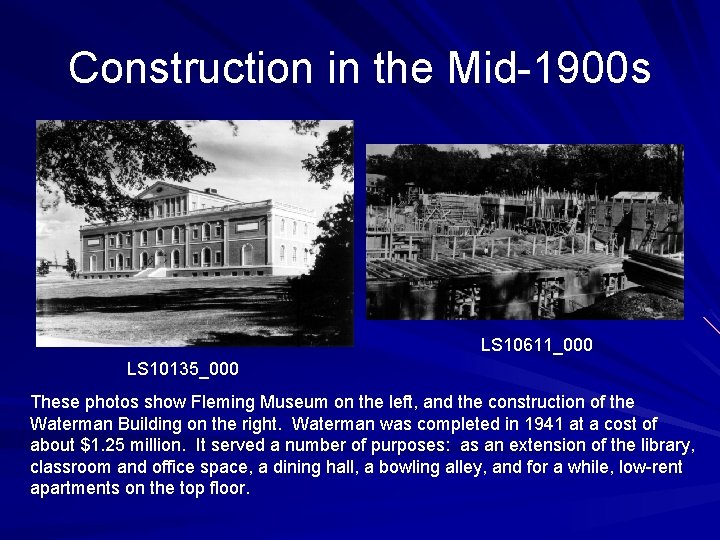Construction in the Mid-1900 s LS 10611_000 LS 10135_000 These photos show Fleming Museum