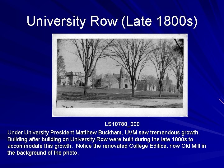 University Row (Late 1800 s) LS 10780_000 Under University President Matthew Buckham, UVM saw