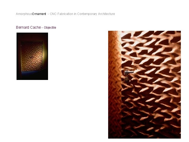 Amorphous. Ornament - CNC Fabrication in Contemporary Architecture Bernard Cache - Objectile 