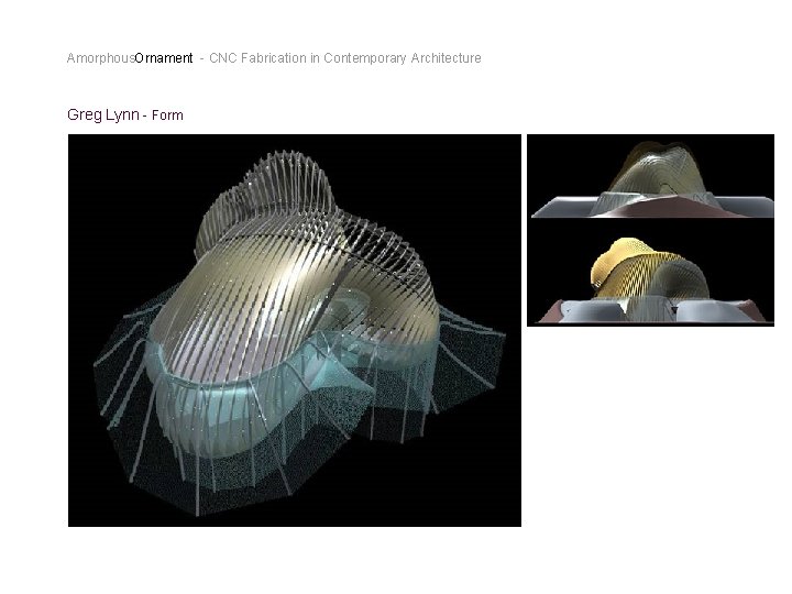 Amorphous. Ornament - CNC Fabrication in Contemporary Architecture Greg Lynn - Form 