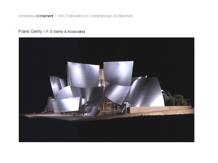 Amorphous. Ornament - CNC Fabrication in Contemporary Architecture Frank Gerhy – F O Gerhy