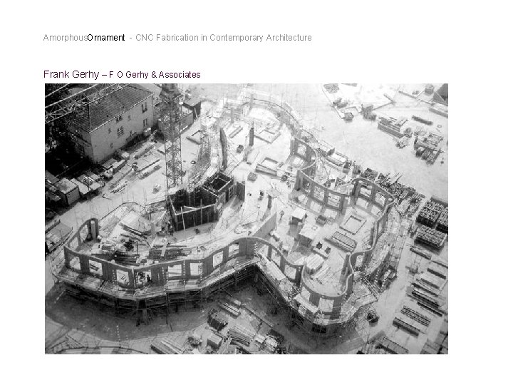Amorphous. Ornament - CNC Fabrication in Contemporary Architecture Frank Gerhy – F O Gerhy