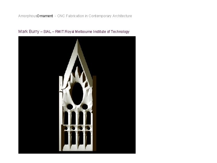 Amorphous. Ornament - CNC Fabrication in Contemporary Architecture Mark Burry – SIAL – RMIT: