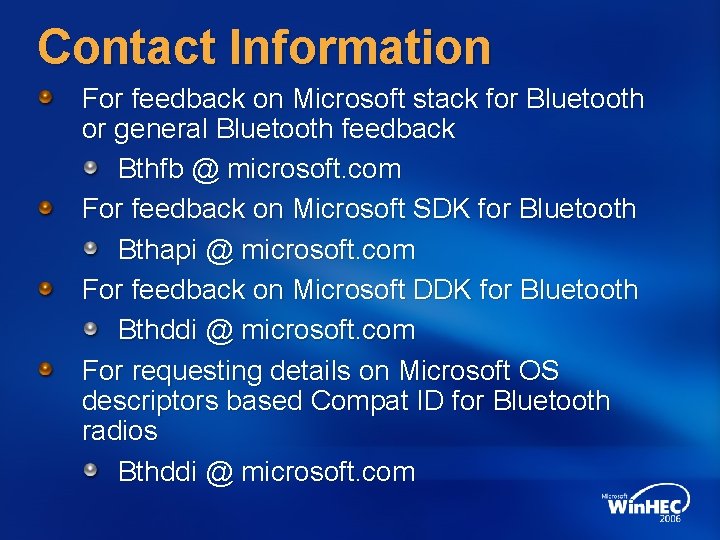 Contact Information For feedback on Microsoft stack for Bluetooth or general Bluetooth feedback Bthfb