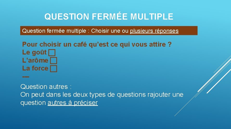 QUESTION FERMÉE MULTIPLE Question fermée multiple : Choisir une ou plusieurs réponses Pour choisir