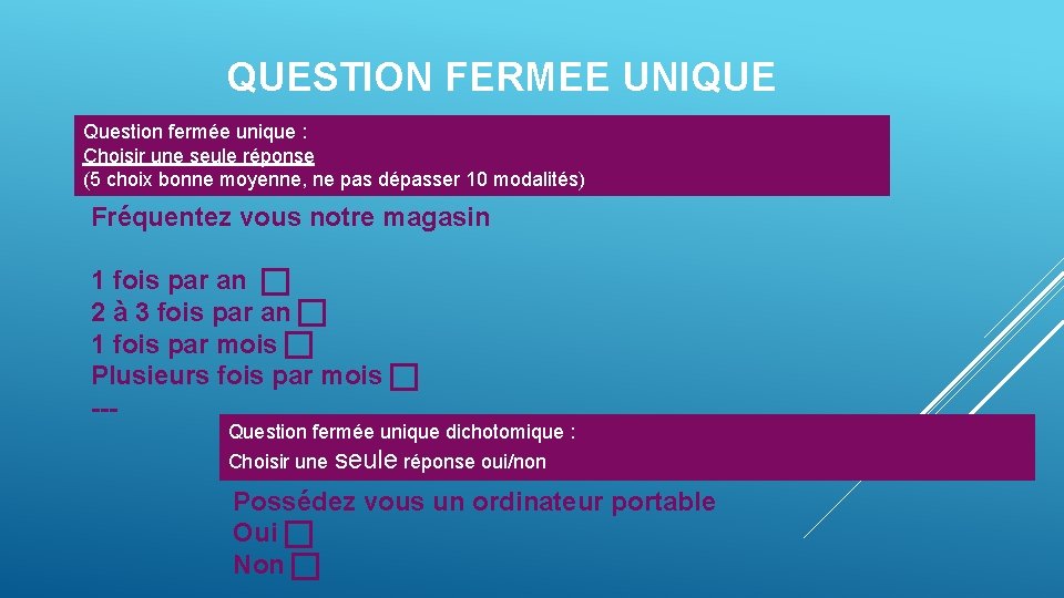 QUESTION FERMEE UNIQUE Question fermée unique : Choisir une seule réponse (5 choix bonne