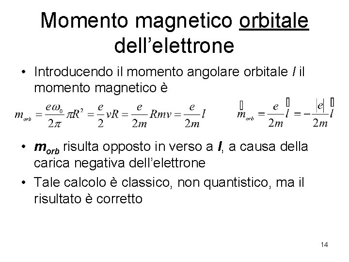 Momento magnetico orbitale dell’elettrone • Introducendo il momento angolare orbitale l il momento magnetico